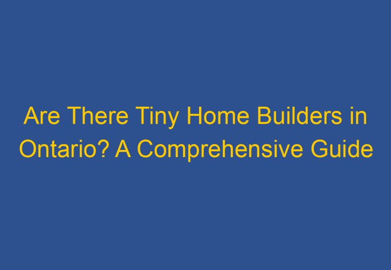 Are There Tiny Home Builders in Ontario? A Comprehensive Guide