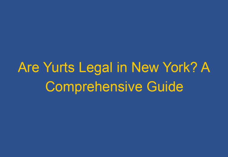 Are Yurts Legal in New York? A Comprehensive Guide
