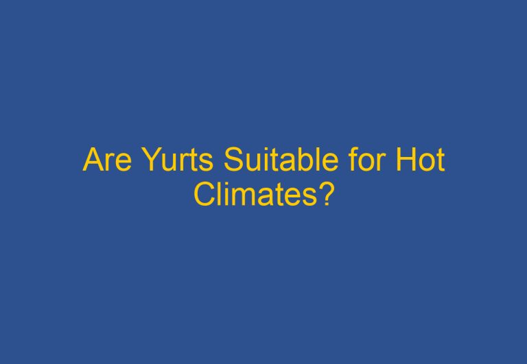 Are Yurts Suitable for Hot Climates?
