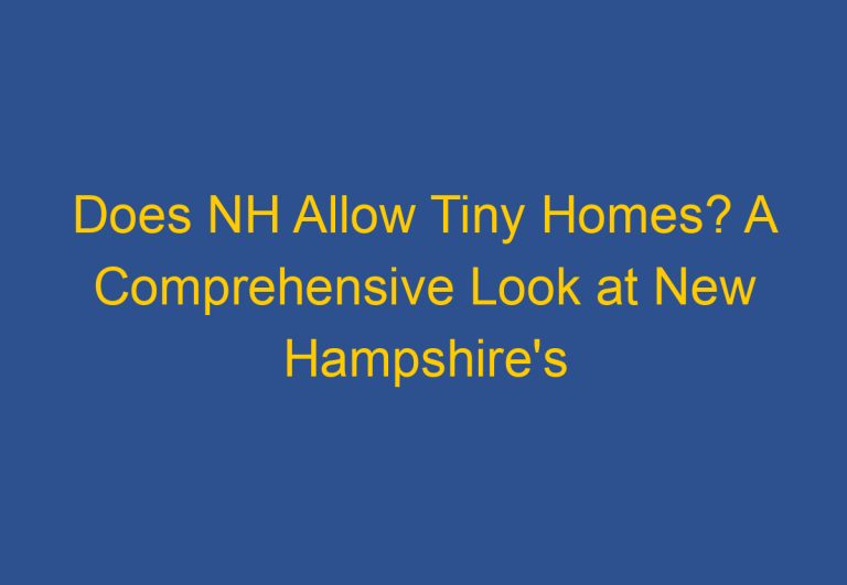 Does NH Allow Tiny Homes? A Comprehensive Look at New Hampshire’s Laws and Regulations on Tiny Homes