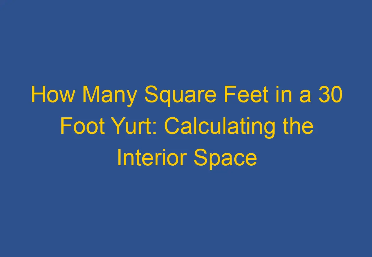 how-many-square-feet-in-a-30-foot-yurt-calculating-the-interior-space