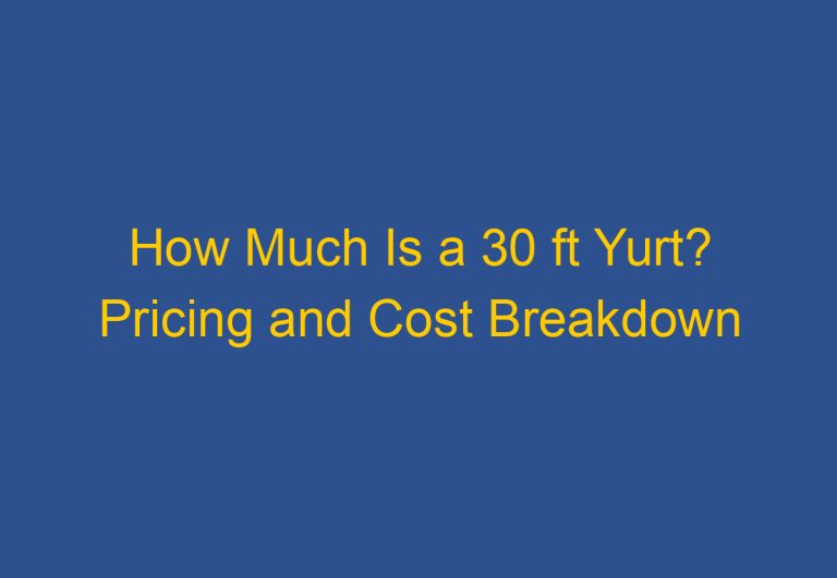 How Much Is a 30 ft Yurt? Pricing and Cost Breakdown