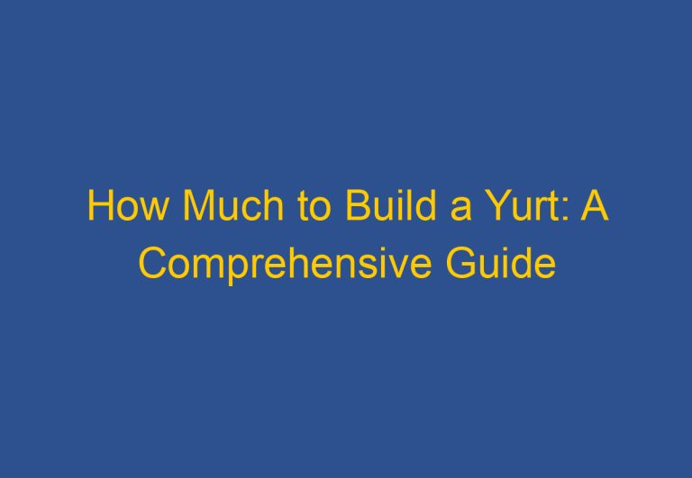 How Much to Build a Yurt: A Comprehensive Guide