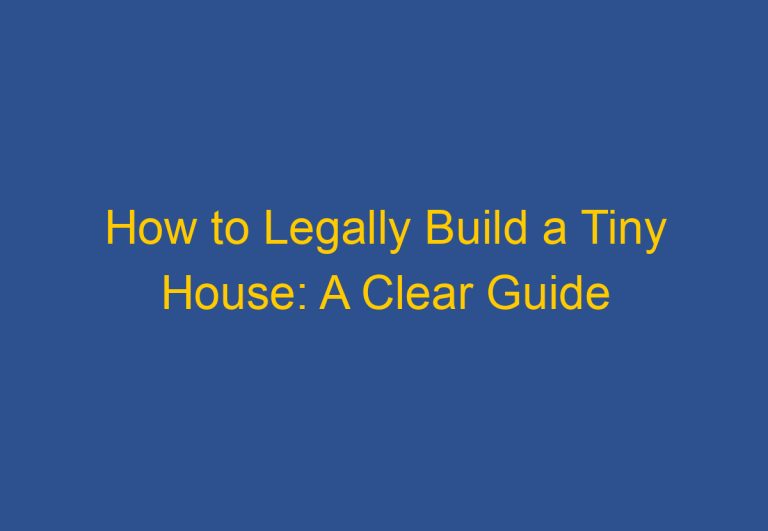 How to Legally Build a Tiny House: A Clear Guide