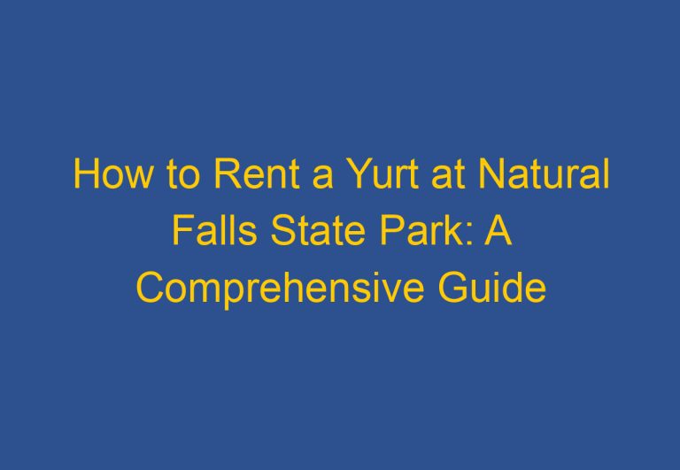 How to Rent a Yurt at Natural Falls State Park: A Comprehensive Guide