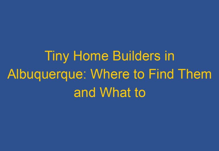 Tiny Home Builders in Albuquerque: Where to Find Them and What to Expect