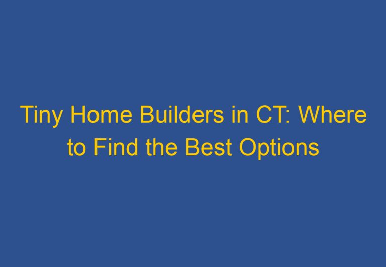 Tiny Home Builders in CT: Where to Find the Best Options