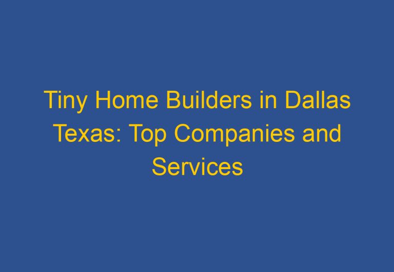 Tiny Home Builders in Dallas Texas: Top Companies and Services