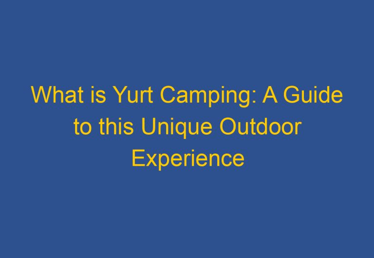 What is Yurt Camping: A Guide to this Unique Outdoor Experience