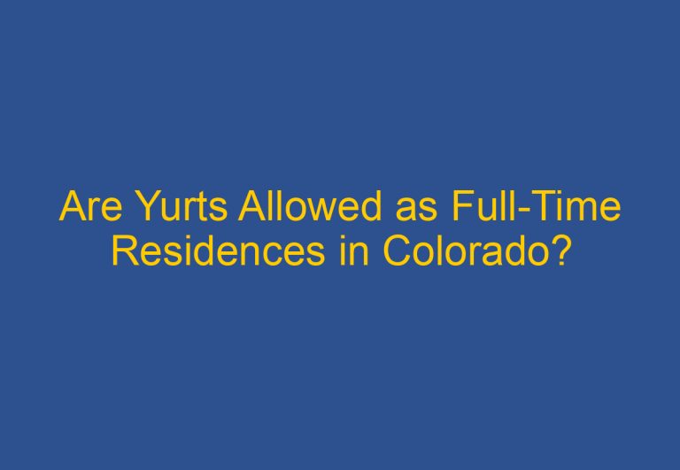 Are Yurts Allowed as Full-Time Residences in Colorado?