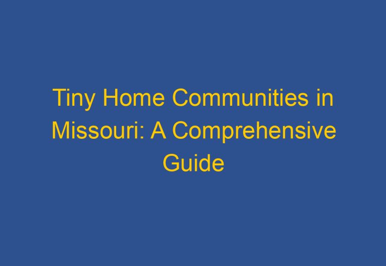 Tiny Home Communities in Missouri: A Comprehensive Guide