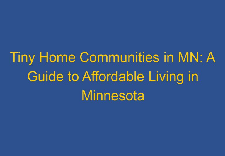Tiny Home Communities in MN: A Guide to Affordable Living in Minnesota