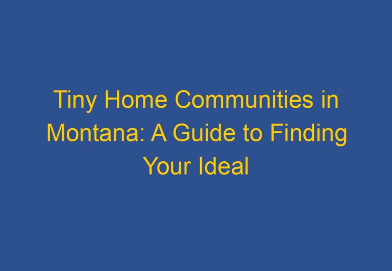 Tiny Home Communities in Montana: A Guide to Finding Your Ideal Community