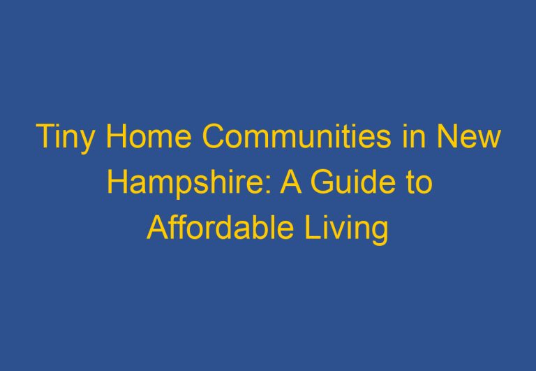 Tiny Home Communities in New Hampshire: A Guide to Affordable Living