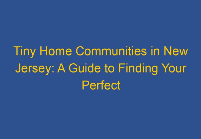 Tiny Home Communities in New Jersey: A Guide to Finding Your Perfect Community
