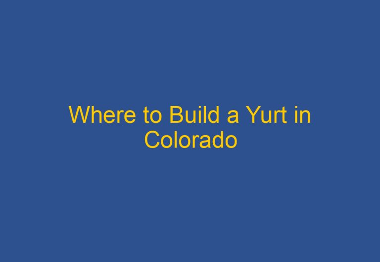 Where to Build a Yurt in Colorado