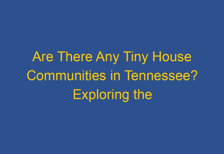 Are There Any Tiny House Communities in Tennessee? Exploring the Options
