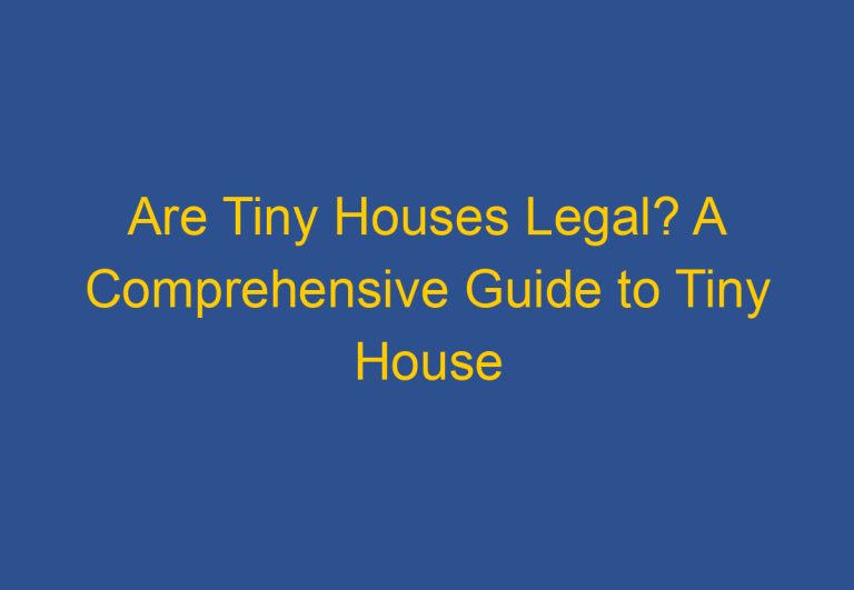 Are Tiny Houses Legal? A Comprehensive Guide to Tiny House Regulations in the US