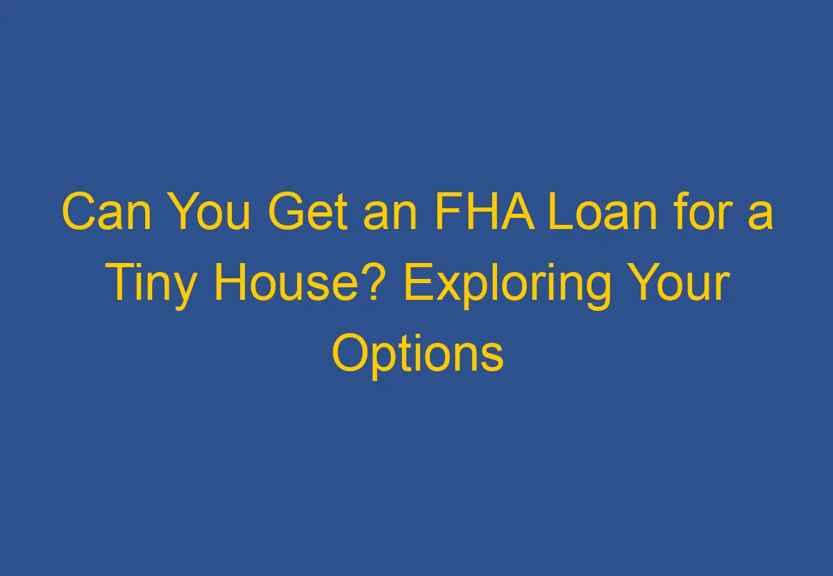 Can You Get An Fha Loan For A Tiny House