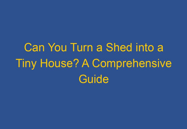 Can You Turn a Shed into a Tiny House? A Comprehensive Guide