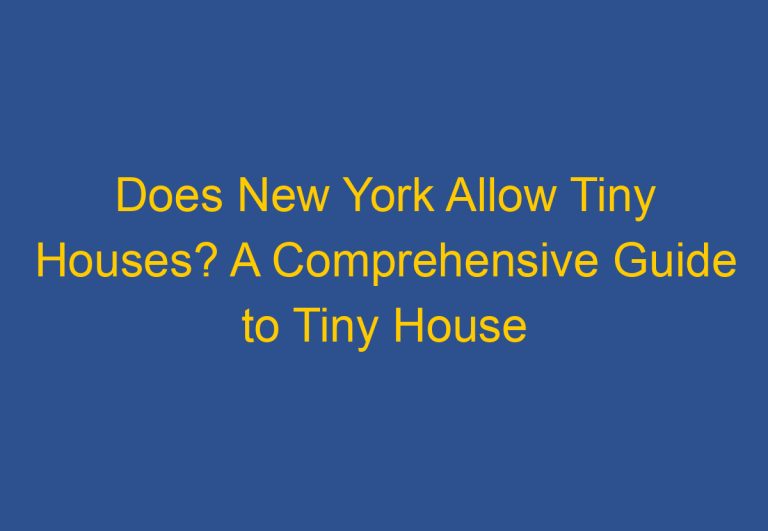 Does New York Allow Tiny Houses? A Comprehensive Guide to Tiny House Regulations in New York State