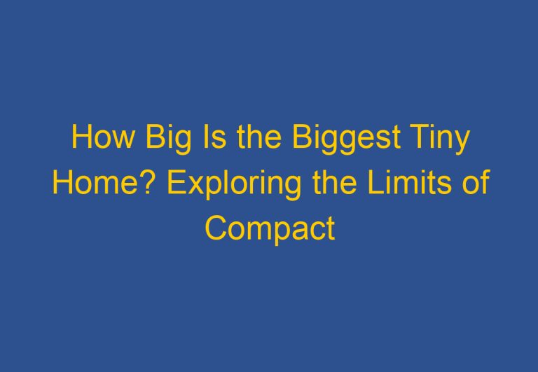 How Big Is the Biggest Tiny Home? Exploring the Limits of Compact Living