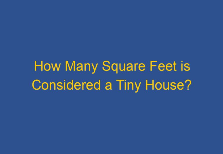 How Many Square Feet is Considered a Tiny House?