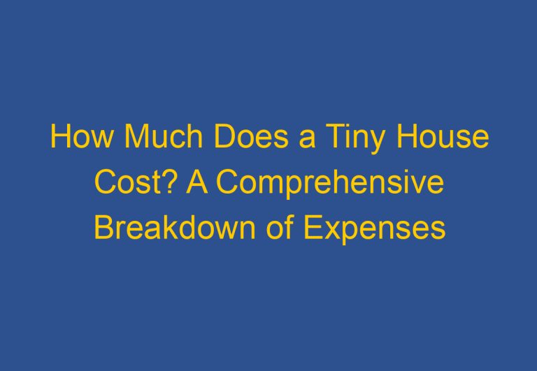 How Much Does a Tiny House Cost? A Comprehensive Breakdown of Expenses