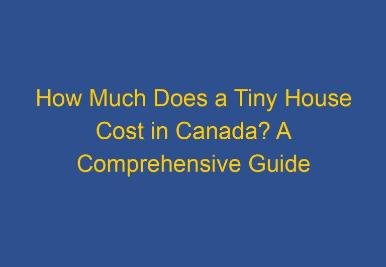 How Much Does a Tiny House Cost in Canada? A Comprehensive Guide
