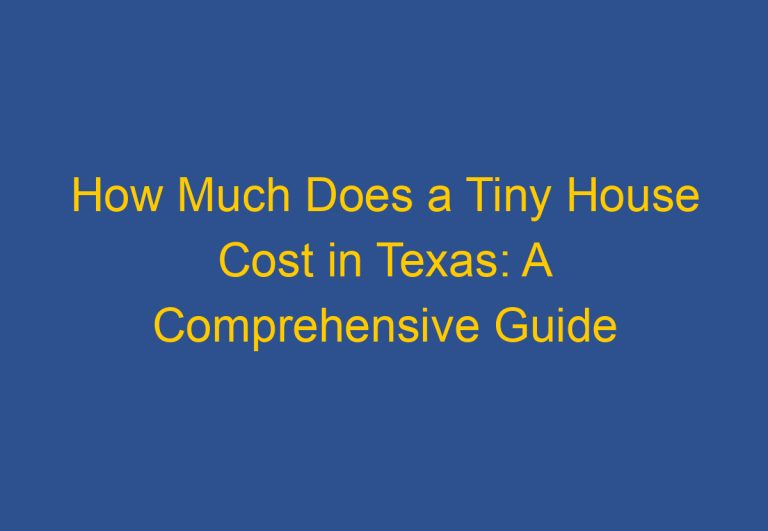 How Much Does a Tiny House Cost in Texas: A Comprehensive Guide