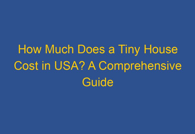 How Much Does a Tiny House Cost in USA? A Comprehensive Guide