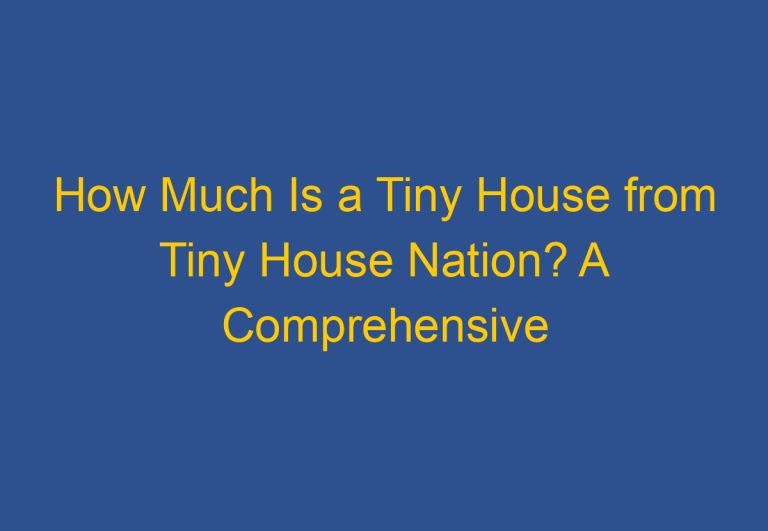 How Much Is a Tiny House from Tiny House Nation? A Comprehensive Guide to Tiny House Prices