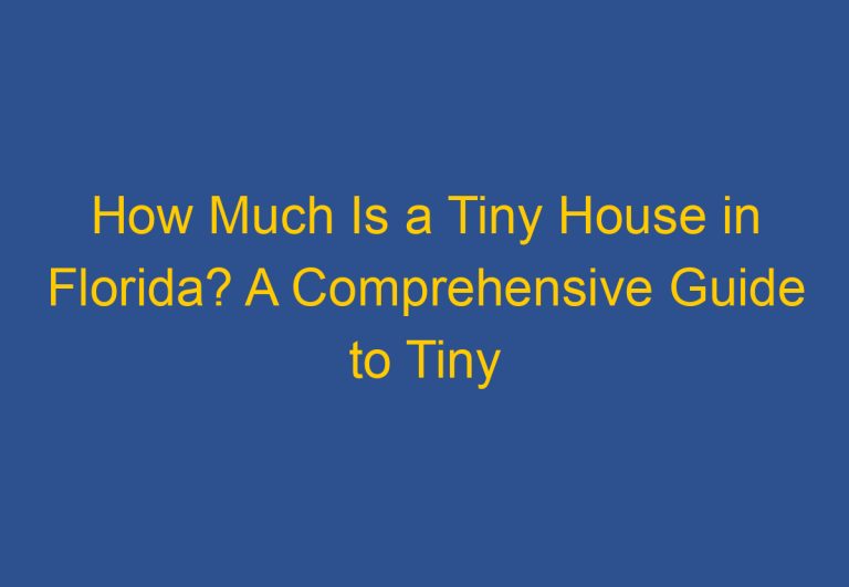 How Much Is a Tiny House in Florida? A Comprehensive Guide to Tiny House Prices in the Sunshine State