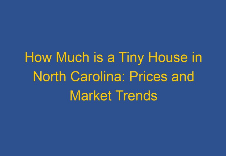 How Much is a Tiny House in North Carolina: Prices and Market Trends