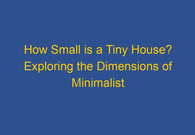 How Small is a Tiny House? Exploring the Dimensions of Minimalist Living