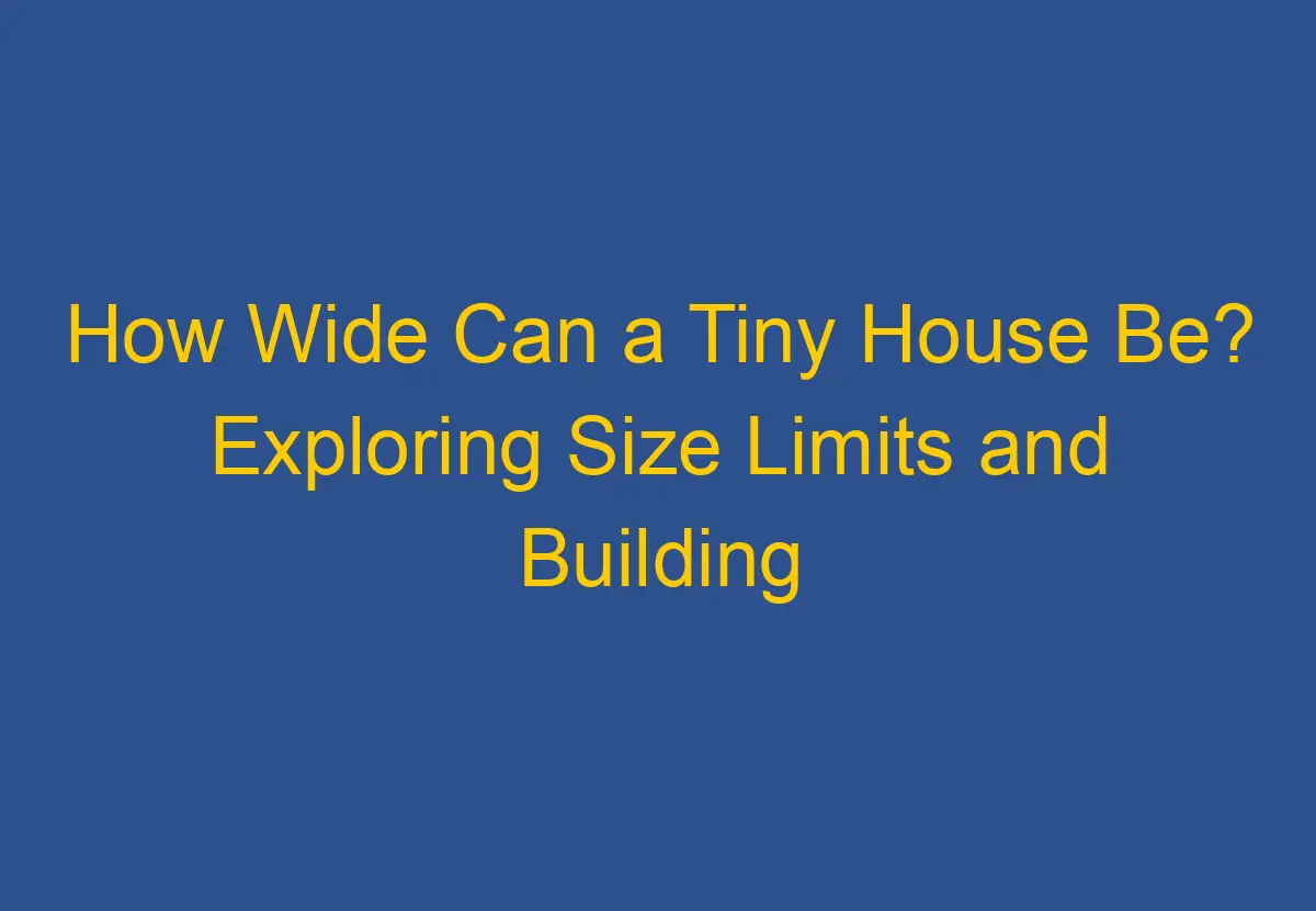 How Wide Can A Tiny House Be