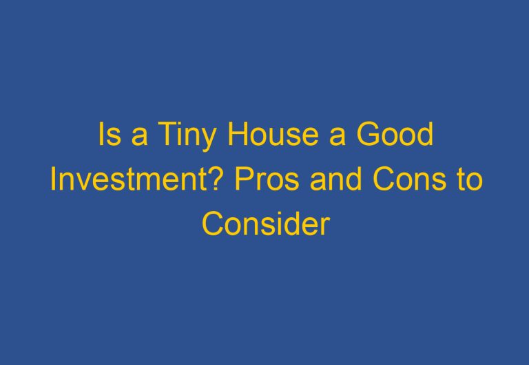Is a Tiny House a Good Investment? Pros and Cons to Consider