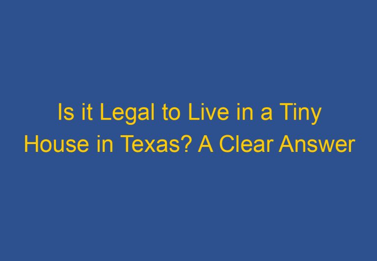 Is it Legal to Live in a Tiny House in Texas? A Clear Answer