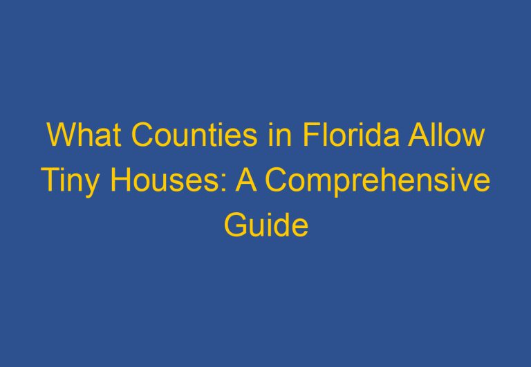 What Counties in Florida Allow Tiny Houses: A Comprehensive Guide