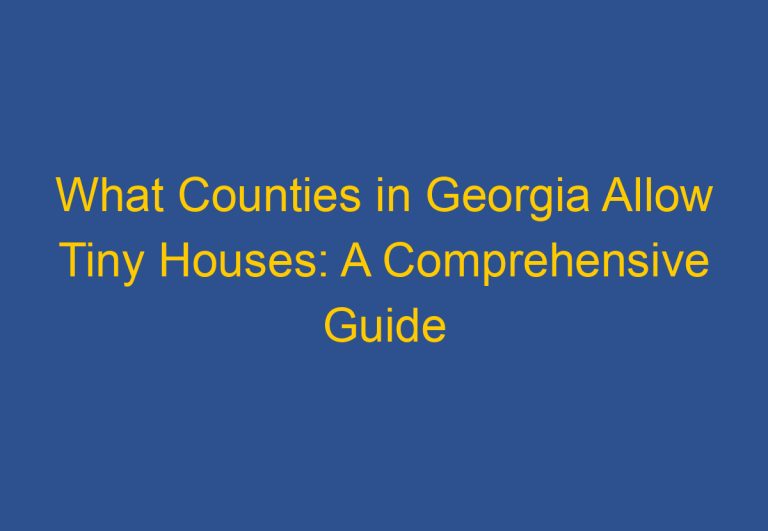 What Counties in Georgia Allow Tiny Houses: A Comprehensive Guide