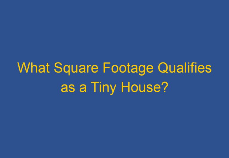 What Square Footage Qualifies as a Tiny House?