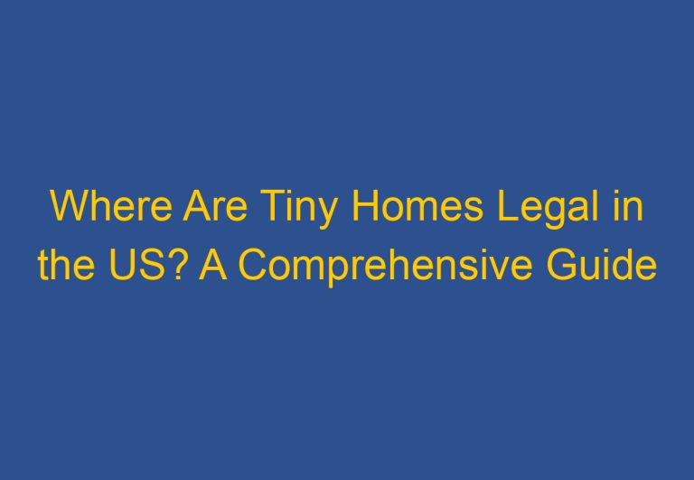 Where Are Tiny Homes Legal in the US? A Comprehensive Guide