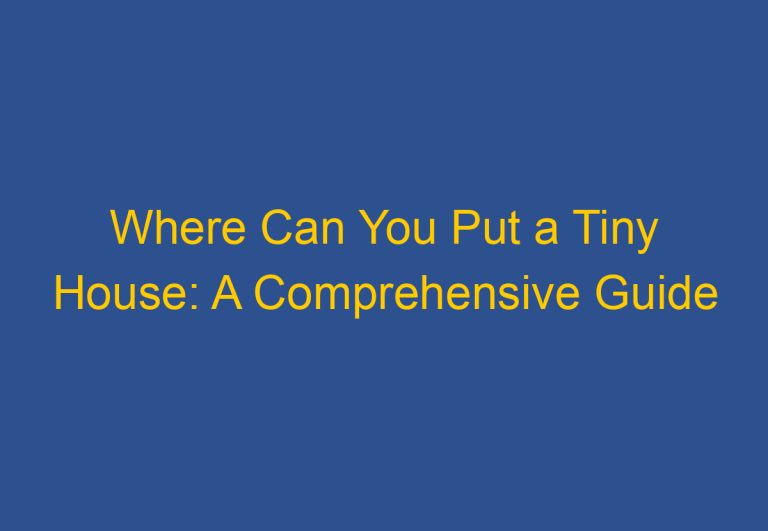 Where Can You Put a Tiny House: A Comprehensive Guide