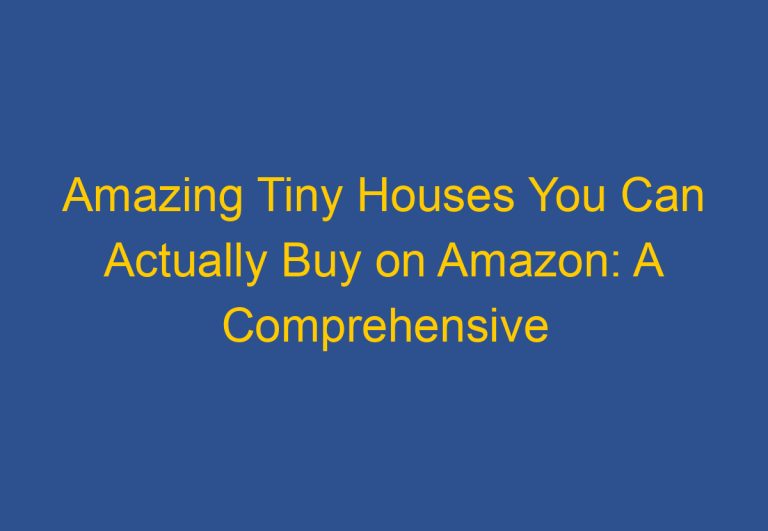 Amazing Tiny Houses You Can Actually Buy on Amazon: A Comprehensive Guide
