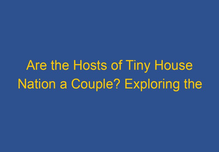Are the Hosts of Tiny House Nation a Couple? Exploring the Relationship Status of the Show’s Co-Hosts