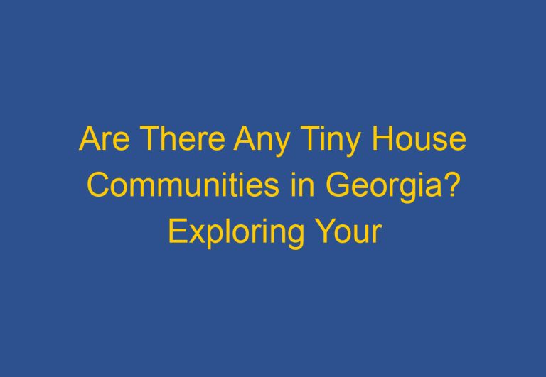 Are There Any Tiny House Communities in Georgia? Exploring Your Options