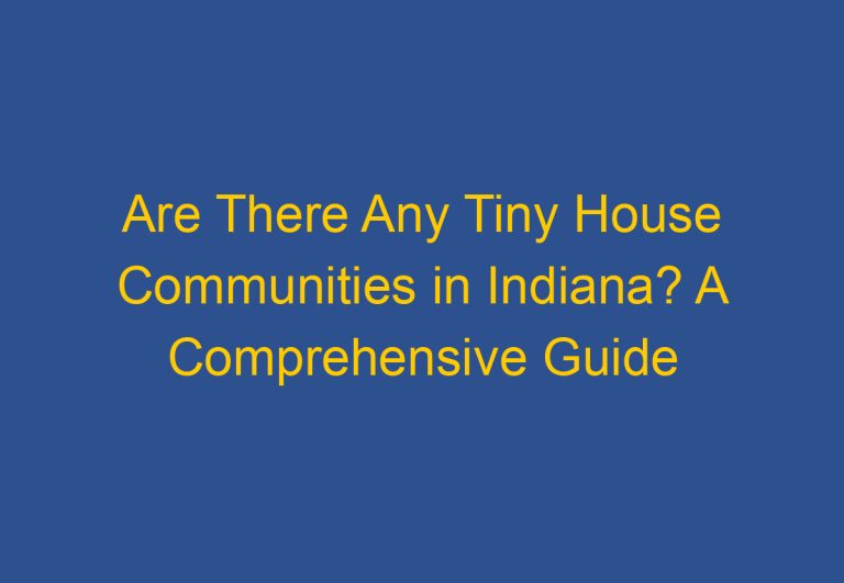 Are There Any Tiny House Communities in Indiana? A Comprehensive Guide