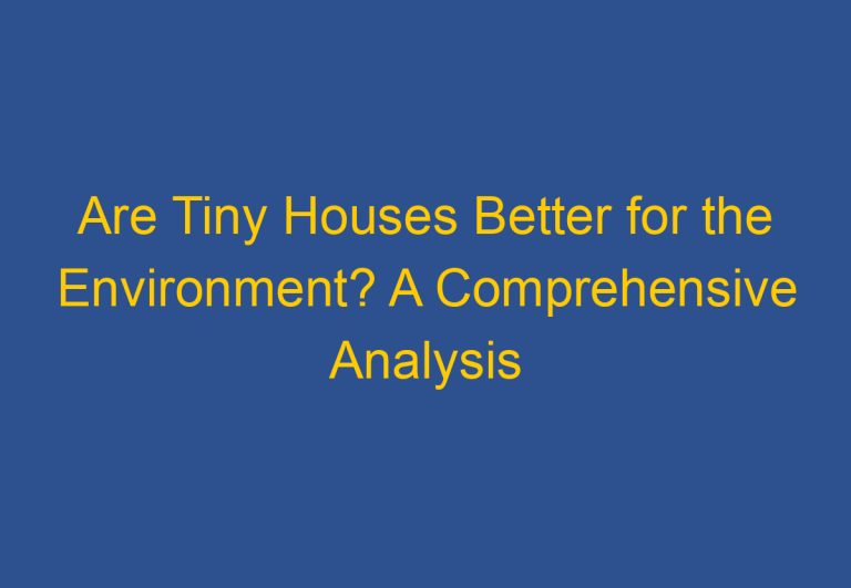 Are Tiny Houses Better for the Environment? A Comprehensive Analysis