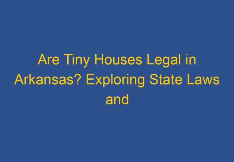 Are Tiny Houses Legal in Arkansas? Exploring State Laws and Regulations