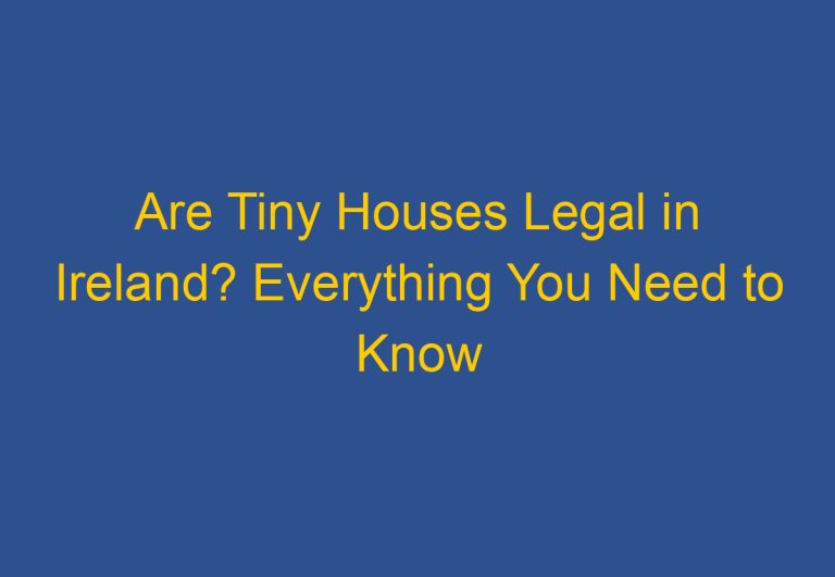 Are Tiny Houses Legal in Ireland? Everything You Need to Know